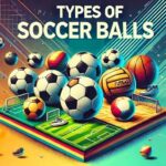 Types Of Soccer Balls